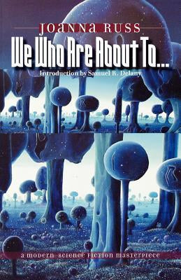 We Who Are about To... (Revised) by Joanna Russ PB