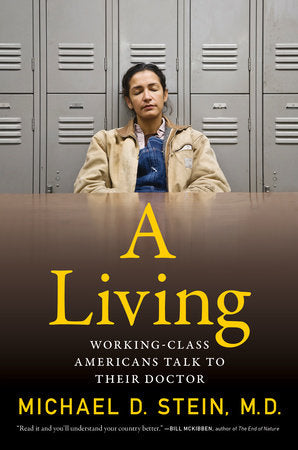 A Living: Working-Class Americans Talk to Their Doctor by Michael D. Stein HC