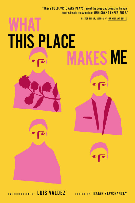 What This Place Makes Me: Contemporary Plays on Immigration edited by Isaiah Stavchansky PB