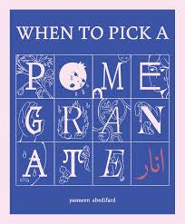 When to Pick a Pomegranate by Yasmeen Abedifard PB