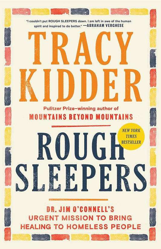 Rough Sleepers: Dr. Jim O'Connell's Urgent Mission to Bring Healing to Homeless People by Tracy Kidder PB