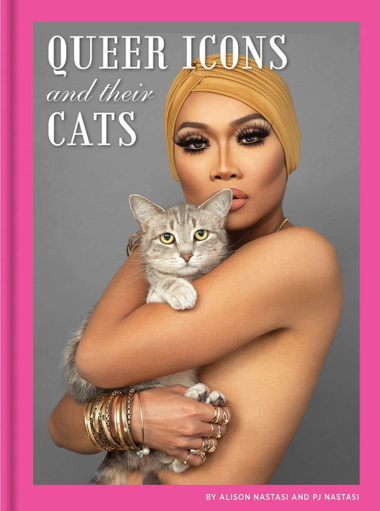Queer Icons and Their Cats by Alison Nastasi & PJ Nastasi HC