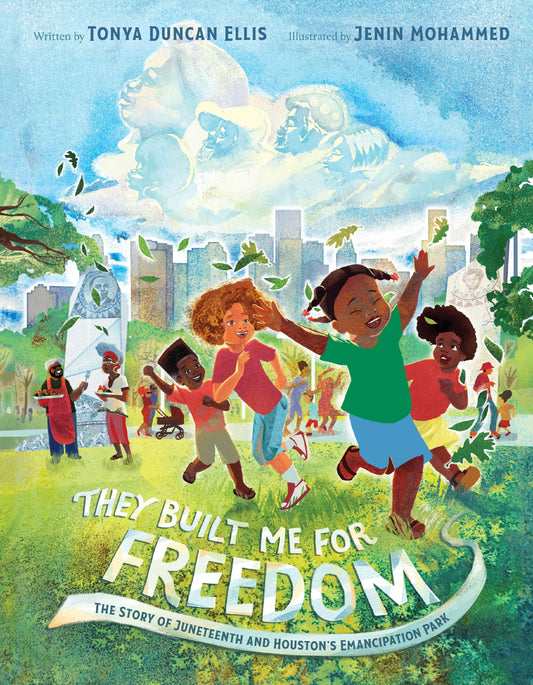 They Built Me for Freedom: The Story of Juneteenth and Houston's Emancipation Park by Tonya Duncan Ellis HC