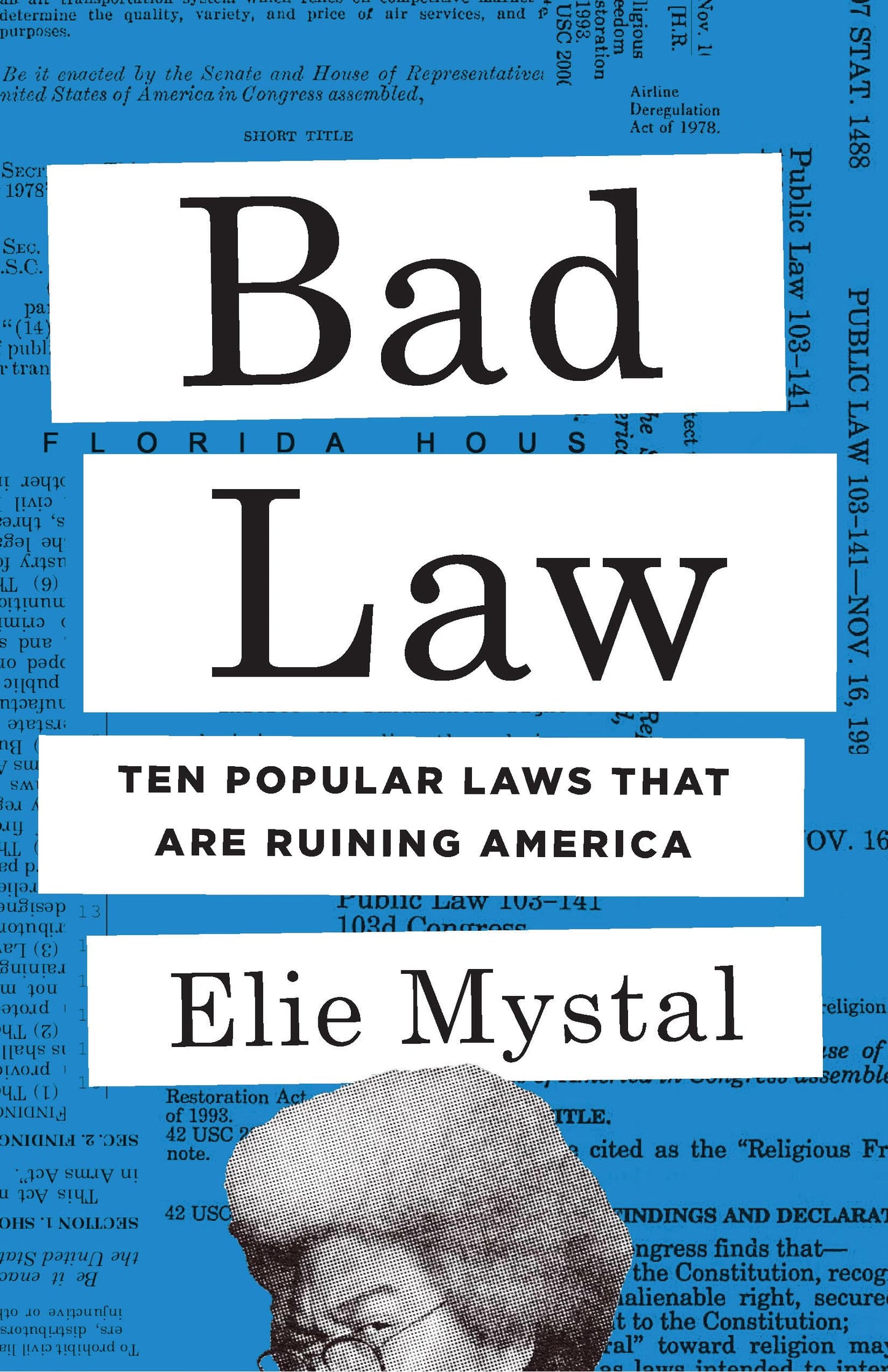 Bad Law: Ten Popular Laws That Are Ruining America by Elie Mystal HC
