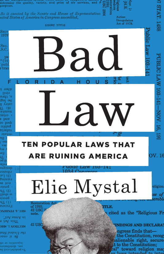 Bad Law: Ten Popular Laws That Are Ruining America by Elie Mystal HC