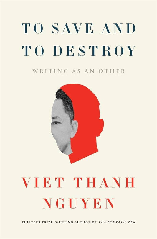 To Save and to Destroy: Writing as an Other by Viet Thanh Nguyen HC