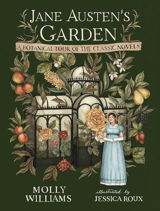 Jane Austen's Garden: A Botanical Tour of the Classic Novels by Molly Williams HC