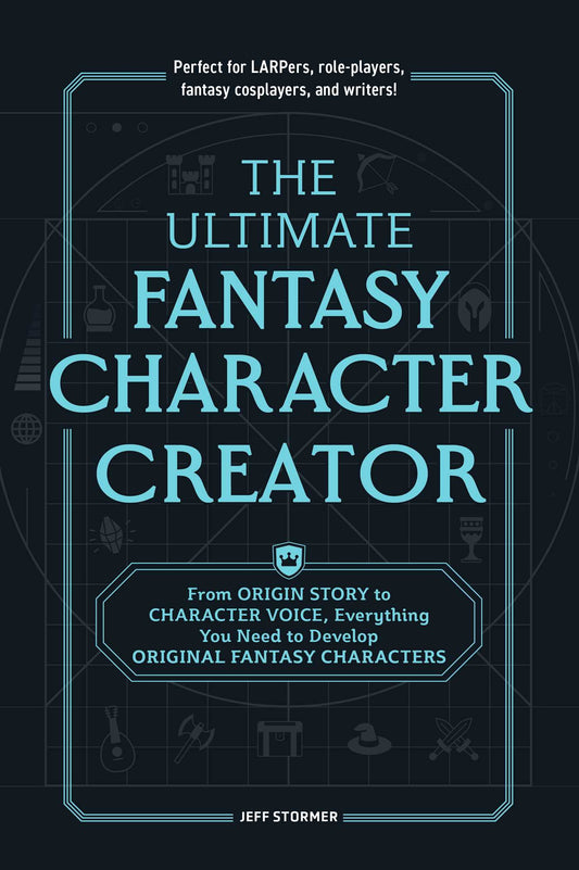 The Ultimate Fantasy Character Creator: From Origin Story to Character Voice, Everything You Need to Develop Original Fantasy Characters by Jeff Stormer PB
