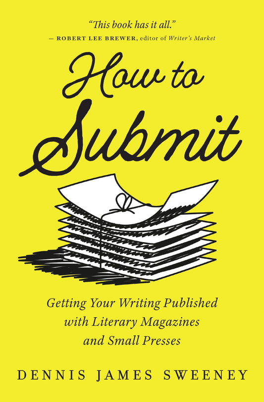 How to Submit: Getting Your Writing Published with Literary Magazines and Small Presses by Dennis James Sweeney PB