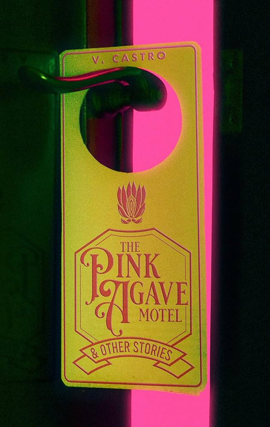 The Pink Agave Motel: & Other Stories by V. Castro PB
