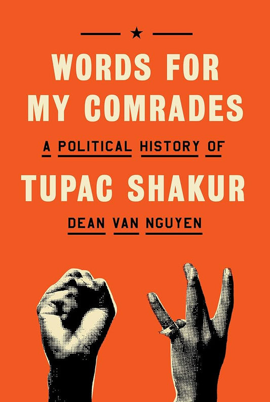 Words for My Comrades: A Political History of Tupac Shakur by Dean Van Nguyen HC