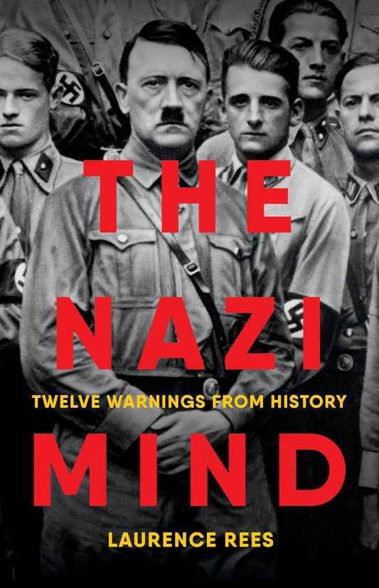 The Nazi Mind: Twelve Warnings from History by Laurence Rees HC