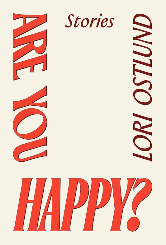 Are You Happy?: Stories by Lori Ostlund HC