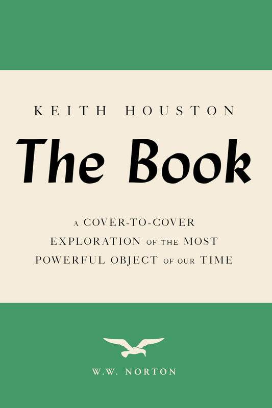 The Book: A Cover-To-Cover Exploration of the Most Powerful Object of Our Time by Keith Houston PB