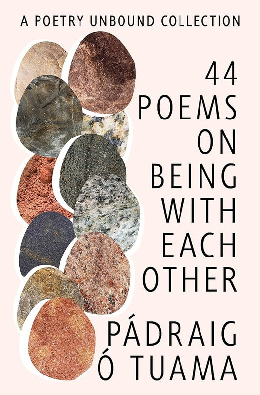 44 Poems on Being with Each Other: A Poetry Unbound Collection curated by Pádraig Ó Tuama HC