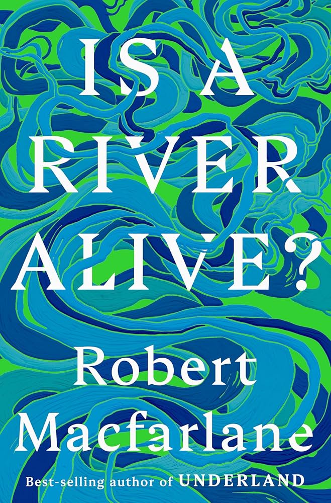 Is a River Alive? by Robert Macfarlane HC