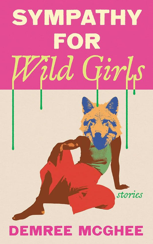 Sympathy for Wild Girls: Stories by Demree McGhee PB