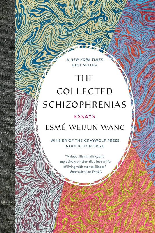 The Collected Schizophrenias: Essays by Esme Weijun Wang PB
