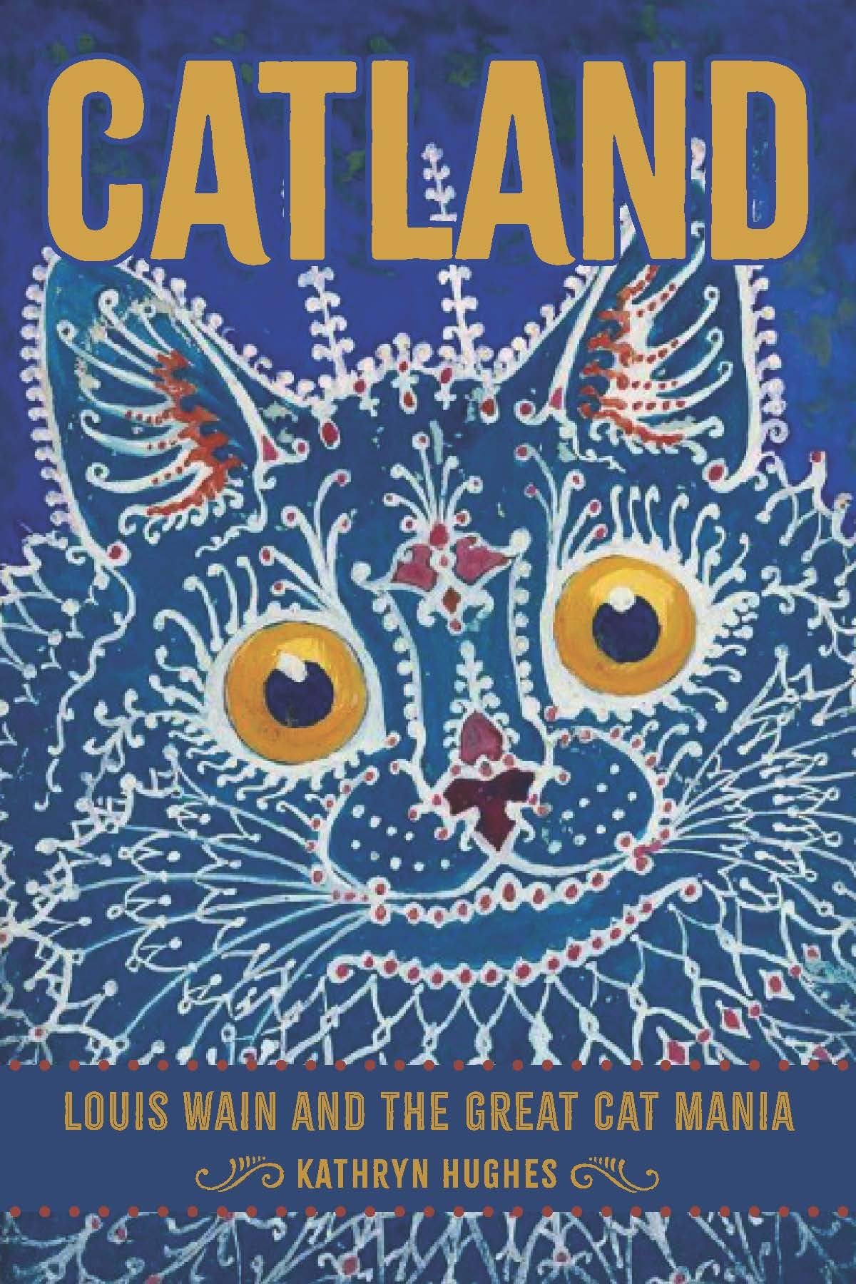 Catland: Louis Wain and the Great Cat Mania by Kathryn Hughes HC