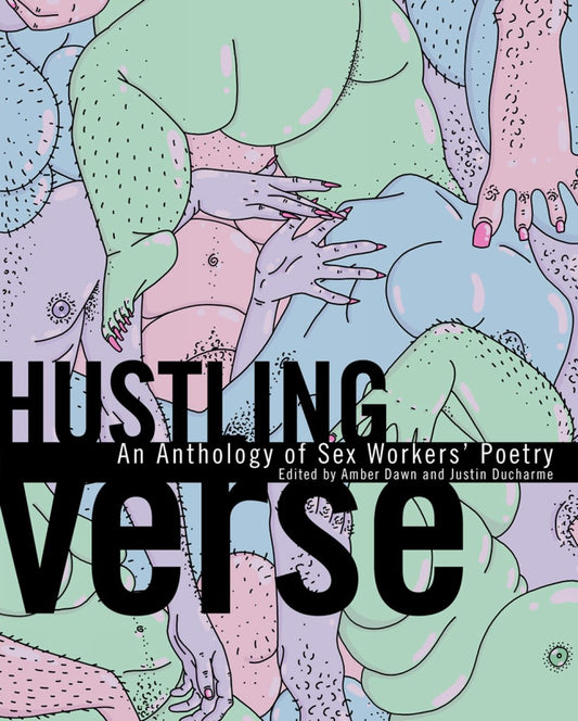 Hustling Verse: An Anthology of Sex Workers' Poetry edited by Amber Dawn & Justin DuCharme PB