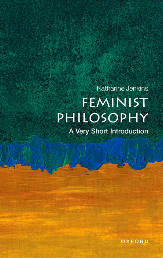 Feminist Philosophy: A Very Short Introduction by Katharine Jenkins PB