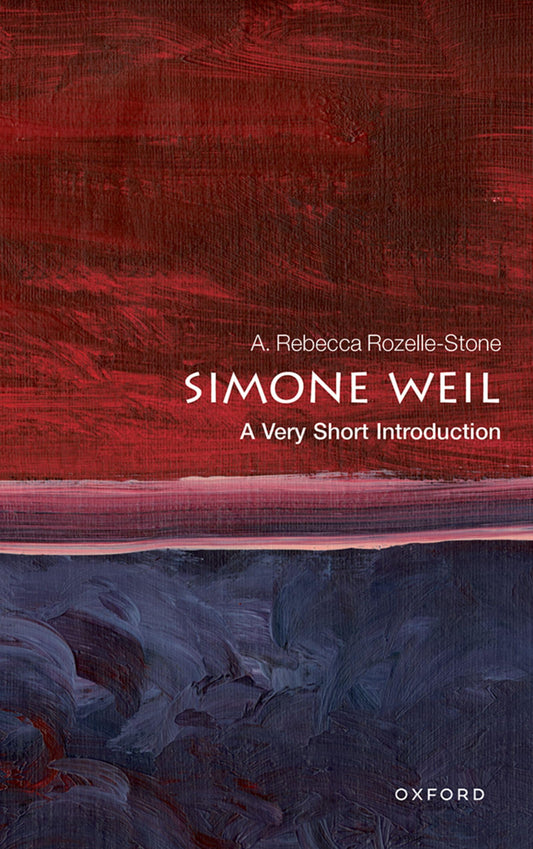 Simone Weil: A Very Short Introduction by A. Rebecca Rozelle-Stone PB