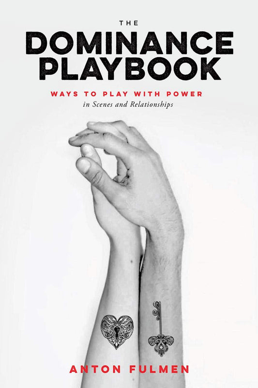 The Dominance Playbook: Ways to Play with Power in Scenes and Relationships by Anton Fulmen PB