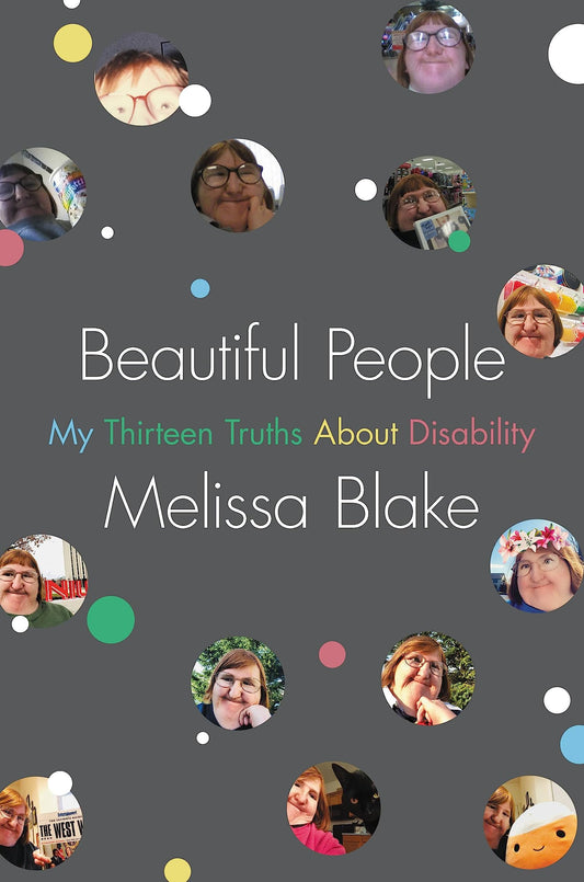 Beautiful People: My Thirteen Truths about Disability by Melissa Blake HC