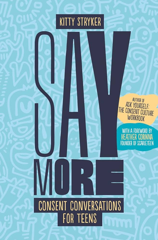 Say More: Consent Conversations for Teens by Kitty Stryker PB