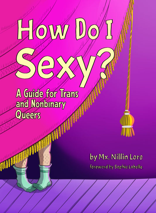 How Do I Sexy?: A Guide for Trans and Nonbinary Queers by Nillin Lore PB