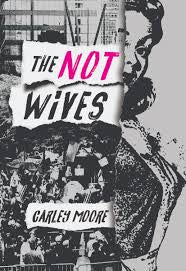 The Not Wives by Carley Moore PB