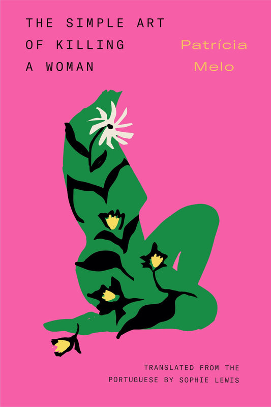 The Simple Art of Killing a Woman by Patricia Melo PB