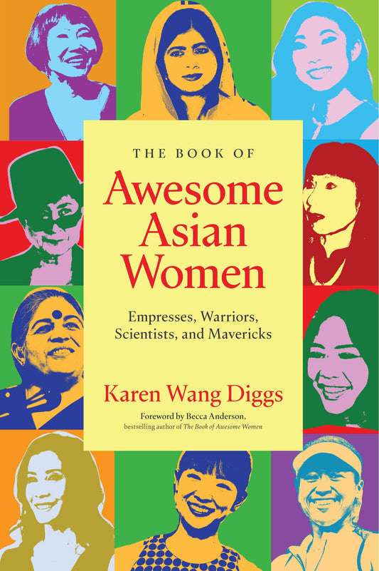 The Book of Awesome Asian Women: Empresses, Warriors, Scientists, and Mavericks by Karen Wang Diggs PB