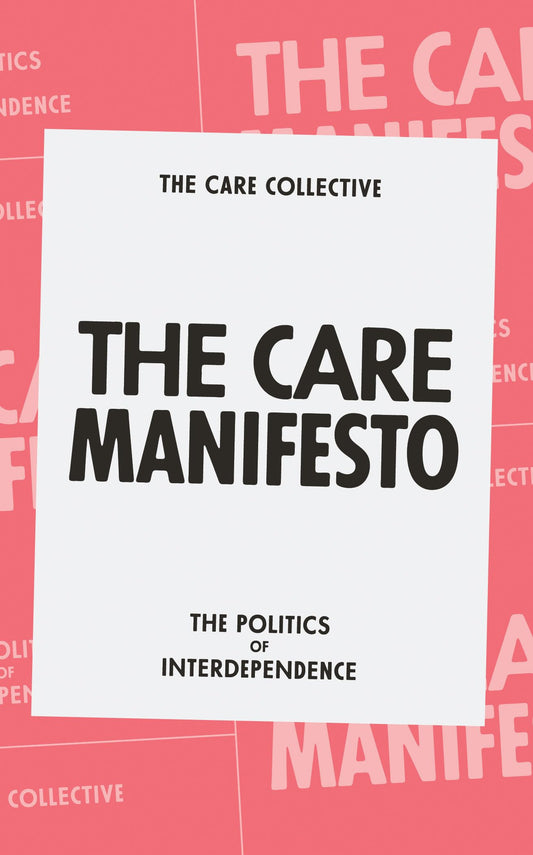 The Care Manifesto: The Politics of Interdependence by The Care Collective PB