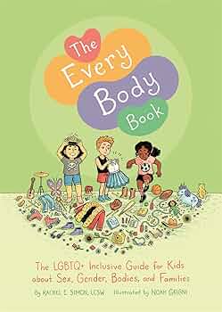 The Every Body Book: The LGBTQ+ Inclusive Guide for Kids about Sex, Gender, Bodies, and Families by Rachel E. Simon HC