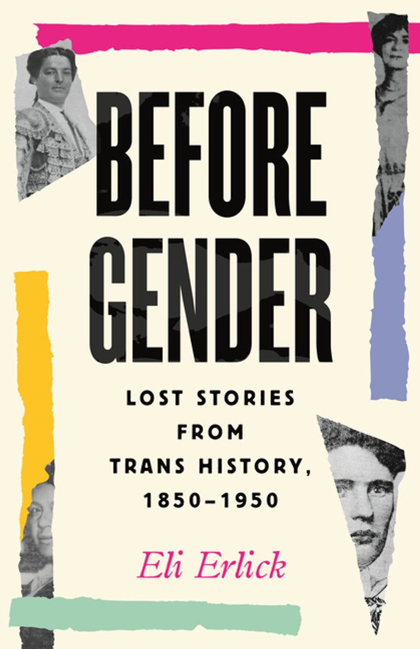 Before Gender: Lost Stories from Trans History, 1850-1950 by Eli Erlick HC