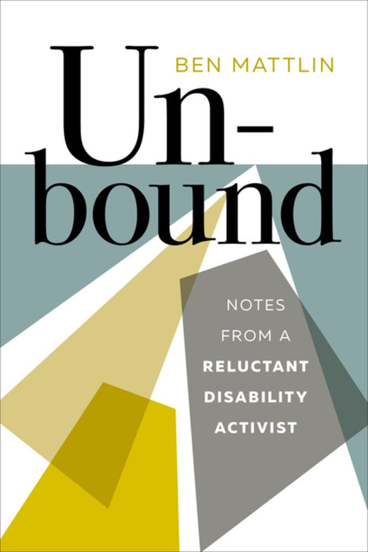 Unbound: Notes from a Reluctant Disability Activist by Ben Mattlin PB