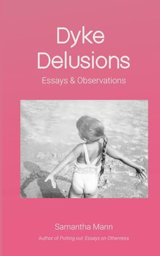 Dyke Delusions: Essays & Observations by Samantha Mann PB