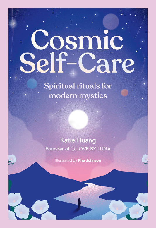 Cosmic Self-Care: Spiritual Rituals for Modern Mystics by Katie Huang HC