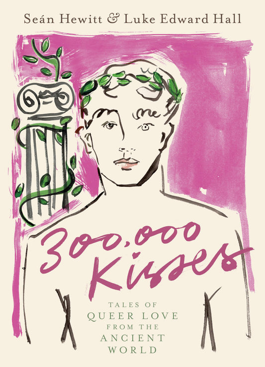 300,000 Kisses: Tales of Queer Love from the Ancient World by Sean Hewitt & Luke Edward Hall HC
