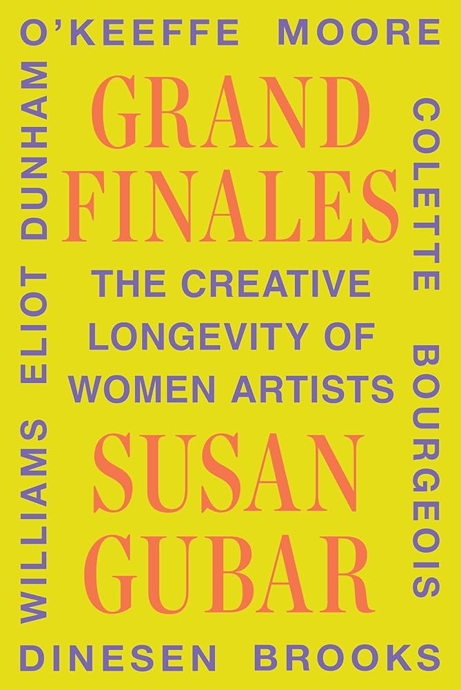 Grand Finales: The Creative Longevity of Women Artists by Susan Gubar HC