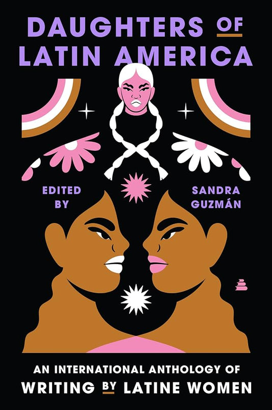 Daughters of Latin America: An International Anthology of Writing by Latine Women edited by Sandra Guzmán PB
