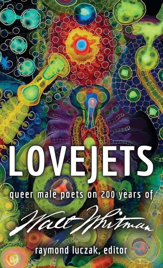 Lovejets: Queer Male Poets on 200 Years of Walt Whitman edited by Raymond Luczak PB