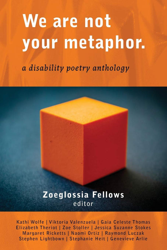We Are Not Your Metaphor: A Disability Poetry Anthology edited by Zoeglossia Fellows PB