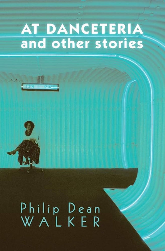 At Danceteria and Other Stories by Phillip Dean Walker PB