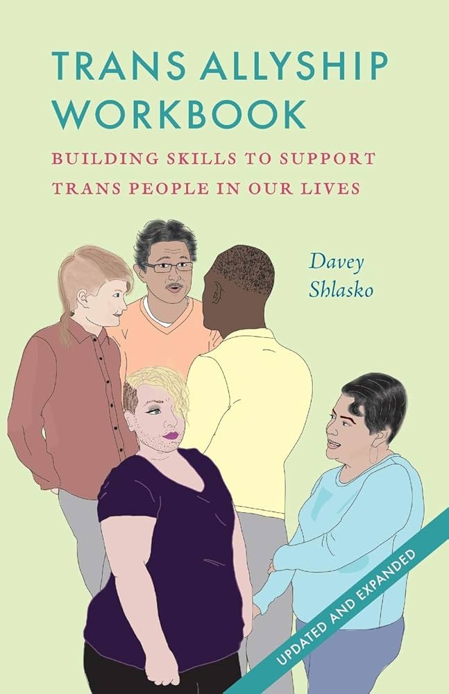 Trans Allyship Workbook: Building Skills to Support Trans People In Our Lives by Davey Shlasko PB