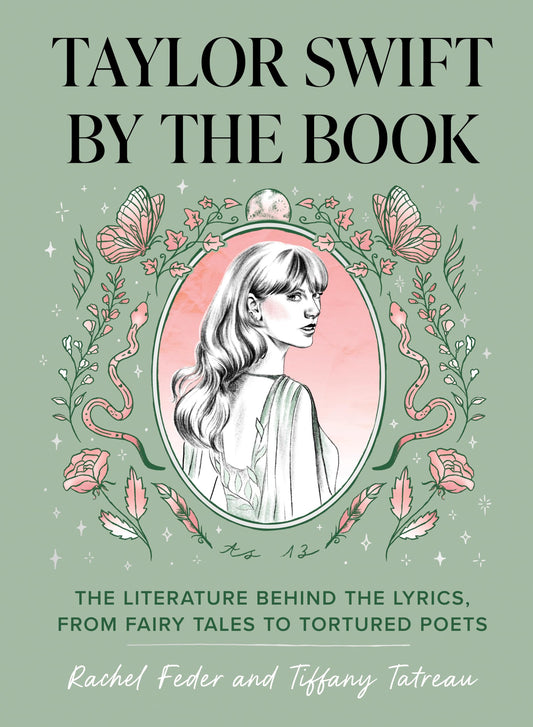 Taylor Swift by the Book: The Literature Behind the Lyrics, from Fairy Tales to Tortured Poets by Rachel Feder & Tiffany Tatreau HC
