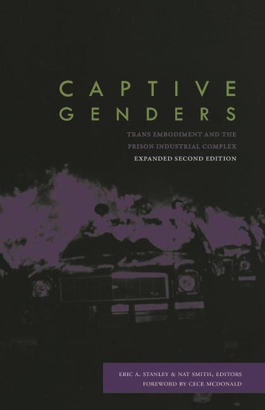 Captive Genders: Trans Embodiment and the Prison Industrial Complex, Second Edition edited by Eric A. Stanley PB