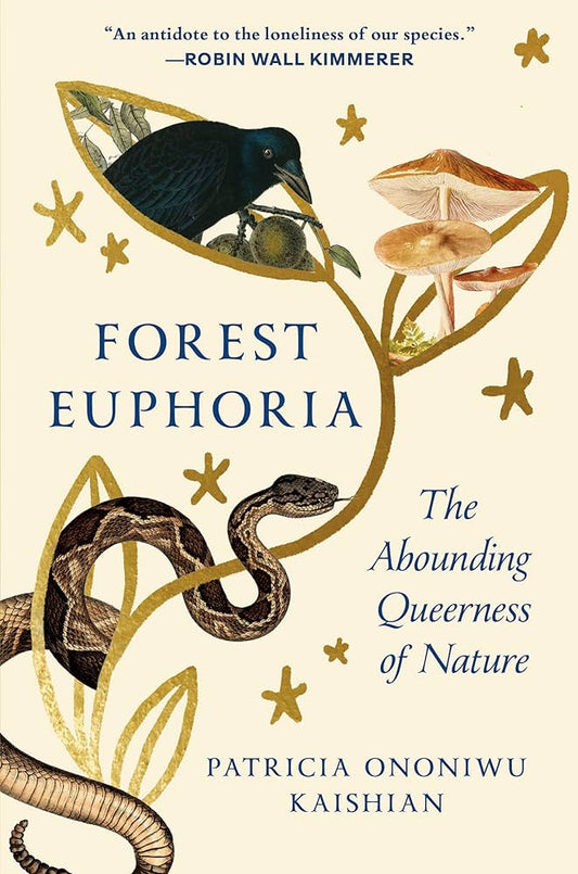 Forest Euphoria: The Abounding Queerness of Nature by Patricia Ononiwu Kaishian HC