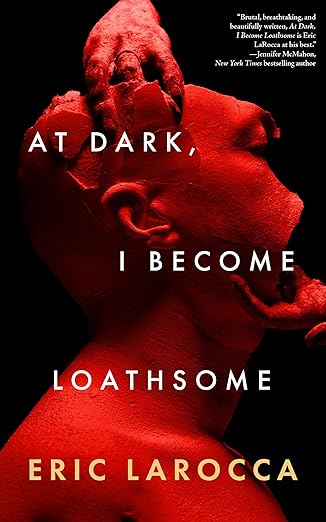 At Dark, I Become Loathsome by Eric Larocca HC
